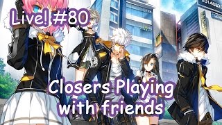 [Closers] Playing with friends : Live Streaming #80