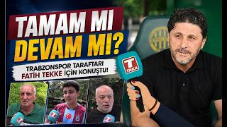 Trabzonspor Taraftarı Fatih Tekke İçin Konuştu: Tamam mı Devam mı?