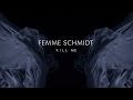 FEMME SCHMIDT - Kill Me (Official Teaser Video ...