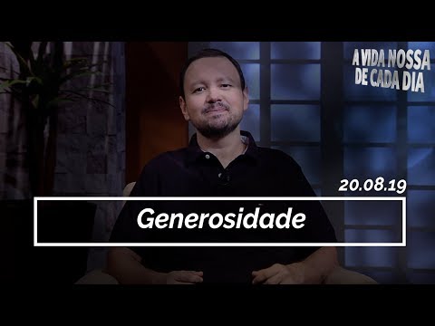 Generosidade / A Vida Nossa de Cada Dia - 20/08