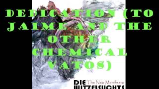 Dedication (to Jaime & the other Chemical Vatos) - DIE WITZELSUCHTS