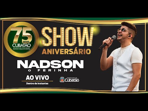 Cubatão 75 anos - Show Nadson - O Ferinha