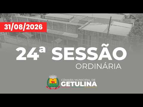 24ª SESSÃO ORDINÁRIA DA CÂMARA MUNICIPAL DE GETULINA - 31/08/2026