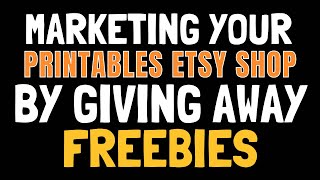 Marketing your Printables Etsy shop Using a FREEBIES Blog