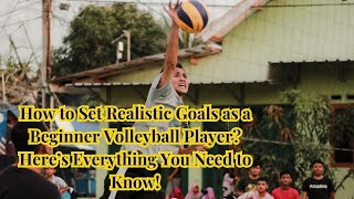 How to Set Realistic Goals as a Beginner Volleyball Player? Here’s Everything You Need to Know!