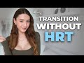 How to Transition WITHOUT Hormones | MtF hrt