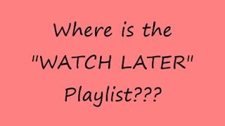 Where is my WATCH LATER playlist on youtube? (techi tips)
