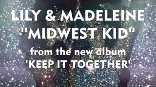 Lily &amp; Madeleine - &quot;Midwest Kid&quot; [Audio Only]