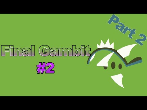 Final Gambit 2 Stream Part 2