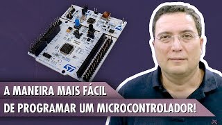 A maneira mais fácil de programar um microcontrolador!