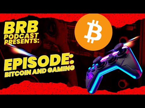 BRB Presents Podcast 26 S02E03: BITCOIN & Gaming