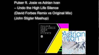 Pulser ft  Josie vs Adrian Ivan -- Undo the High Life Silence (John Stigter Mashup)