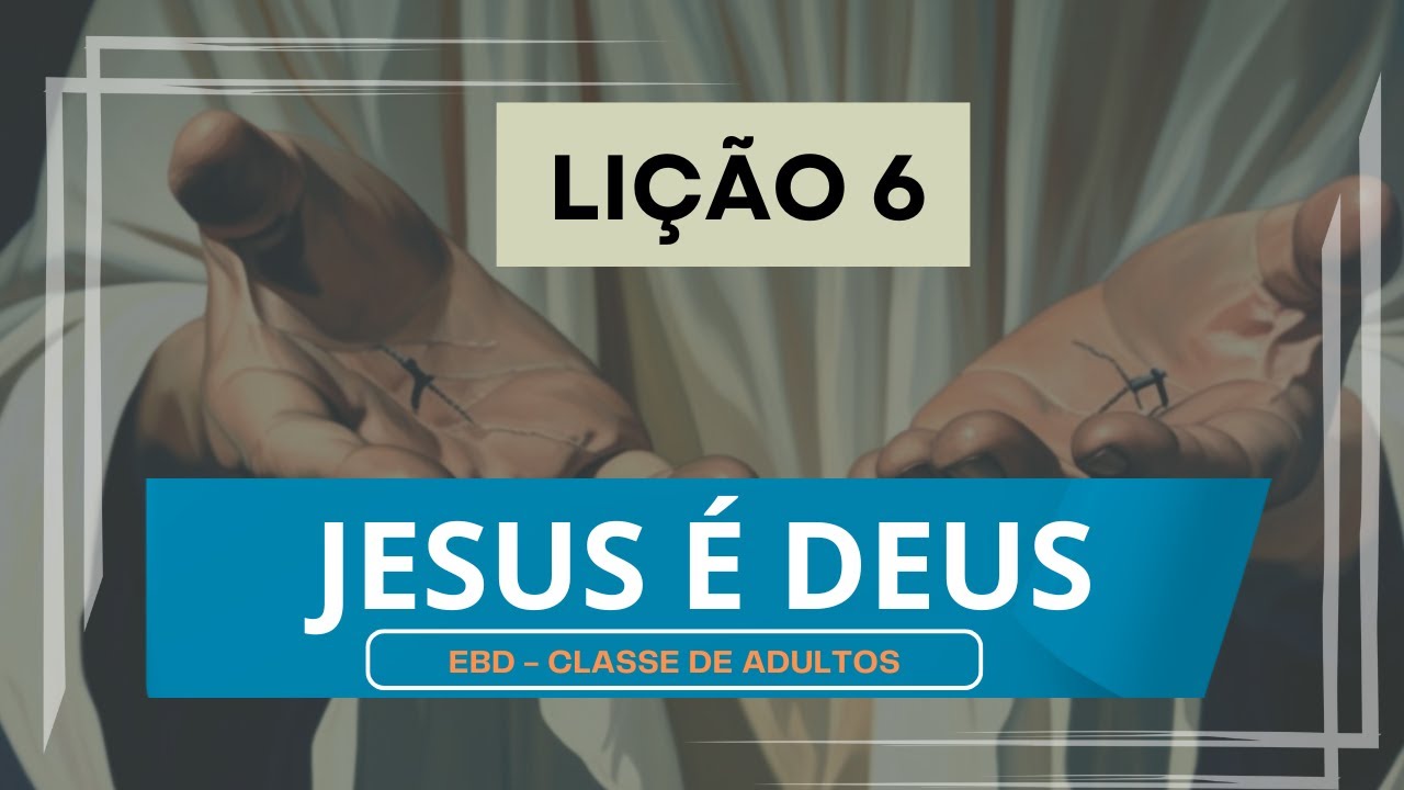 Lição 5. Classe de Adultos. JESUS É DEUS. Pr. Epaminondas Fonseca.