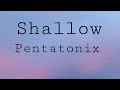 Shallow - Pentatonix lyrics
