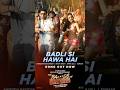 Badli Si Hawa Arijit Singh Amira Gill Anirudh Ravichander Kumaar