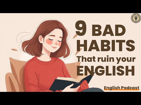 9 Bad Habits That Are Silently Ruining Your English | Daily Listening Practice | English Podcast