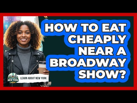 How To Eat Cheaply Near A Broadway Show? - Learn About New York