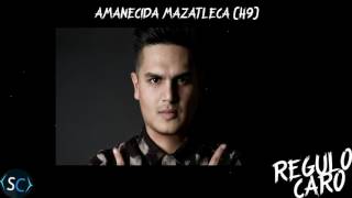 (ESTRENO) Regulo Caro - &quot;Amanecida Mazatleca&quot; - LETRA 2017 (ESTUDIO)