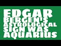 What Was Edgar Bergen S Astrological Sign