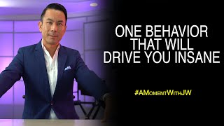 One Behavior That Will Drive You Insane | A Moment With JW