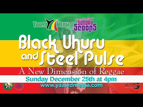 Sunday Scoops Presents - Steel Pulse and  Black Uhuru