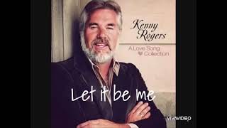 Lirik lagu Let it be me by Kenny Rogers