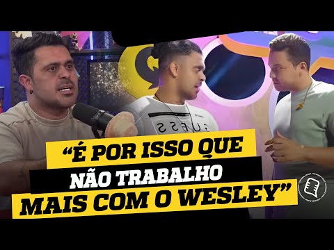 Saí do WESLEY por conta disso, a VERDADE é essa.