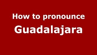 How to pronounce Guadalajara