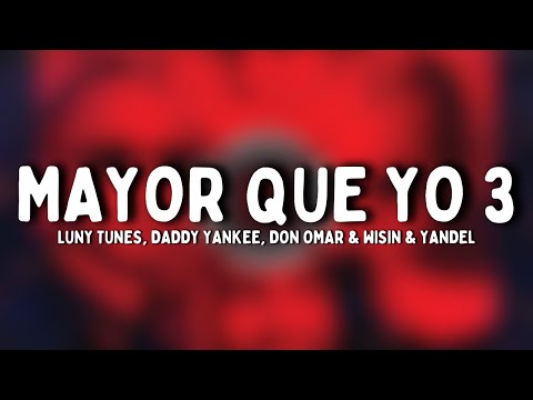 Luny Tunes, Daddy Yankee, Don Omar & Wisin & Yandel - Mayor Que Yo 3 (Letra)