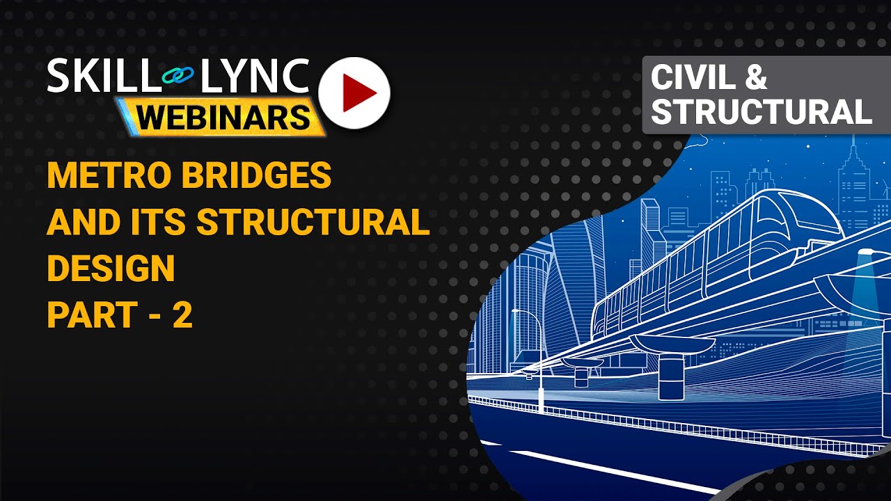 Introduction to Metro Bridges and its Structural Design (Part - 2) | Skill-Lync | Workshop