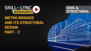 Introduction to Metro Bridges and its Structural Design (Part - 2) | Skill-Lync | Workshop