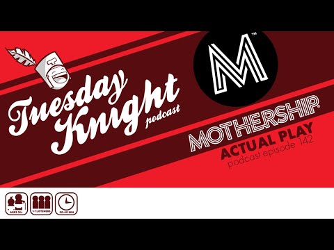 MOTHERSHIP TKpodcast Actual Play | TKpodcast ep 142