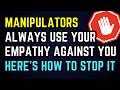 Manipulators Always Use Your Empathy Against You... Here’s How To Stop It ❌