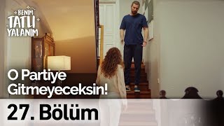 O Partiye Gitmeyeceksin! O Kadar... | Benim Tatlı Yalanım 27. Bölüm