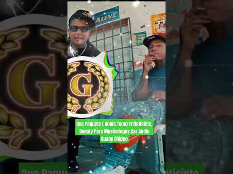 Que Paquete ( Doble Tono) Treintisiete, Donaty Para Musicologos Car Audio Guany Chipeo