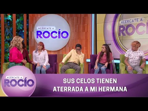 Sus celos tienen aterrada a mi hermana. | Programa del 18 de agosto del 2022 | Acércate a Rocío