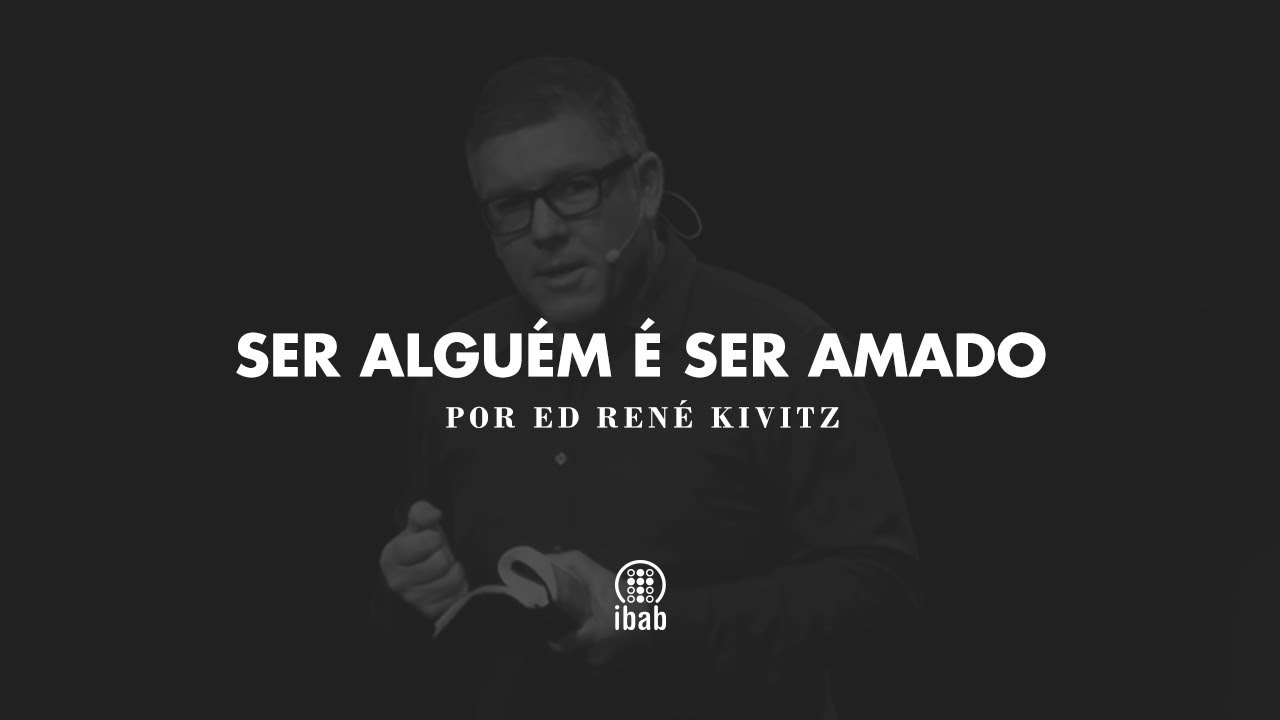 Ser alguém é ser amado | Ed René Kivitz