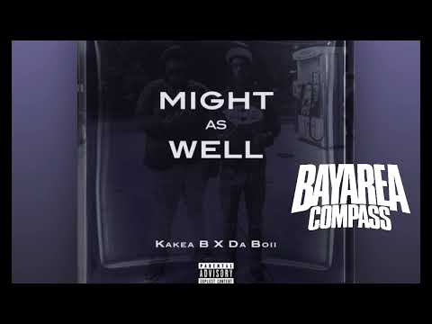 Kakea B x DaBoii - Might as Well [BayAreaCompass]