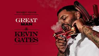 Kevin Gates   Great Man Official Audio