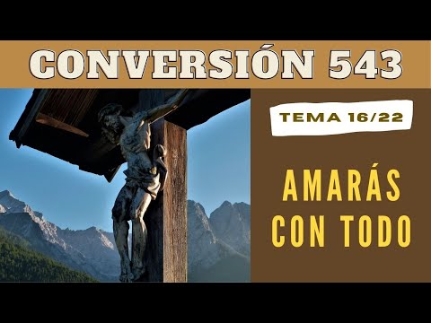 Día 16/22 - Amarás con todo | CONVERSIÓN 543