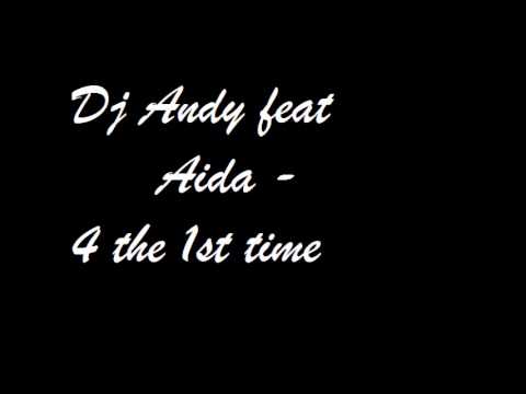 Dj Andy feat Aida - 4 the 1rst time