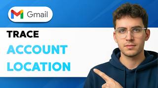How to Trace Gmail Account Location [2026 Full Guide]