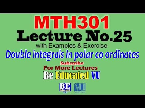 MTH301 Lecture 25 Double integrals in polar co-ordinates with Exercise & Examples | Be Educated VU