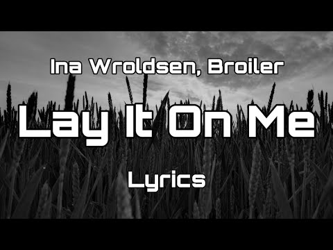 Ina Wroldsen, Broiler - Lay It On Me (Lyrics)