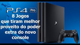 PS4 PRO - 8 JOGOS QUE TIRAM MELHOR PROVEITO DO CONSOLE