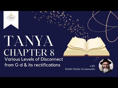 Tanya - Chapter 8 : Various Levels of Disconnect from G-d with Rabbi Moshe Krasnanski | Chabad TMR