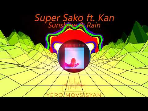 Super Sako ft. Kan - Sunshine & Rain (Yero Movsisyan Remix)