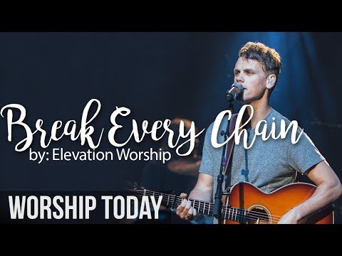 Break Every Chain  -  Elevation Worship