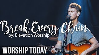 Break Every Chain  -  Elevation Worship