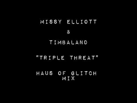 Missy Elliott & Timbaland - Triple Threat (Haus of Glitch Mix) @MissyElliott @Timbaland